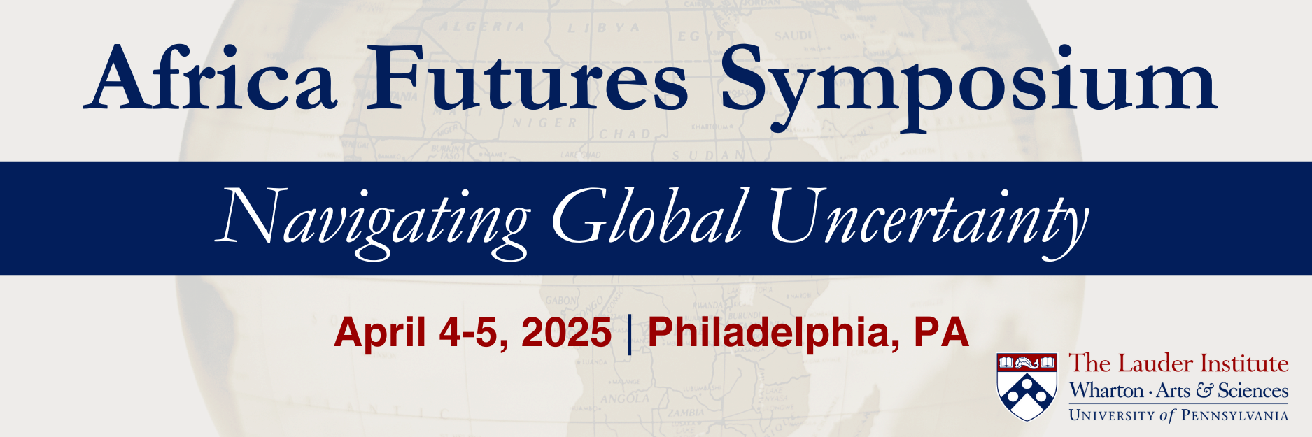 Banner for the Africa Futures Symposium, themed "Navigating Global Uncertainty," scheduled for April 4-5, 2025, in Philadelphia, PA, hosted by The Lauder Institute.